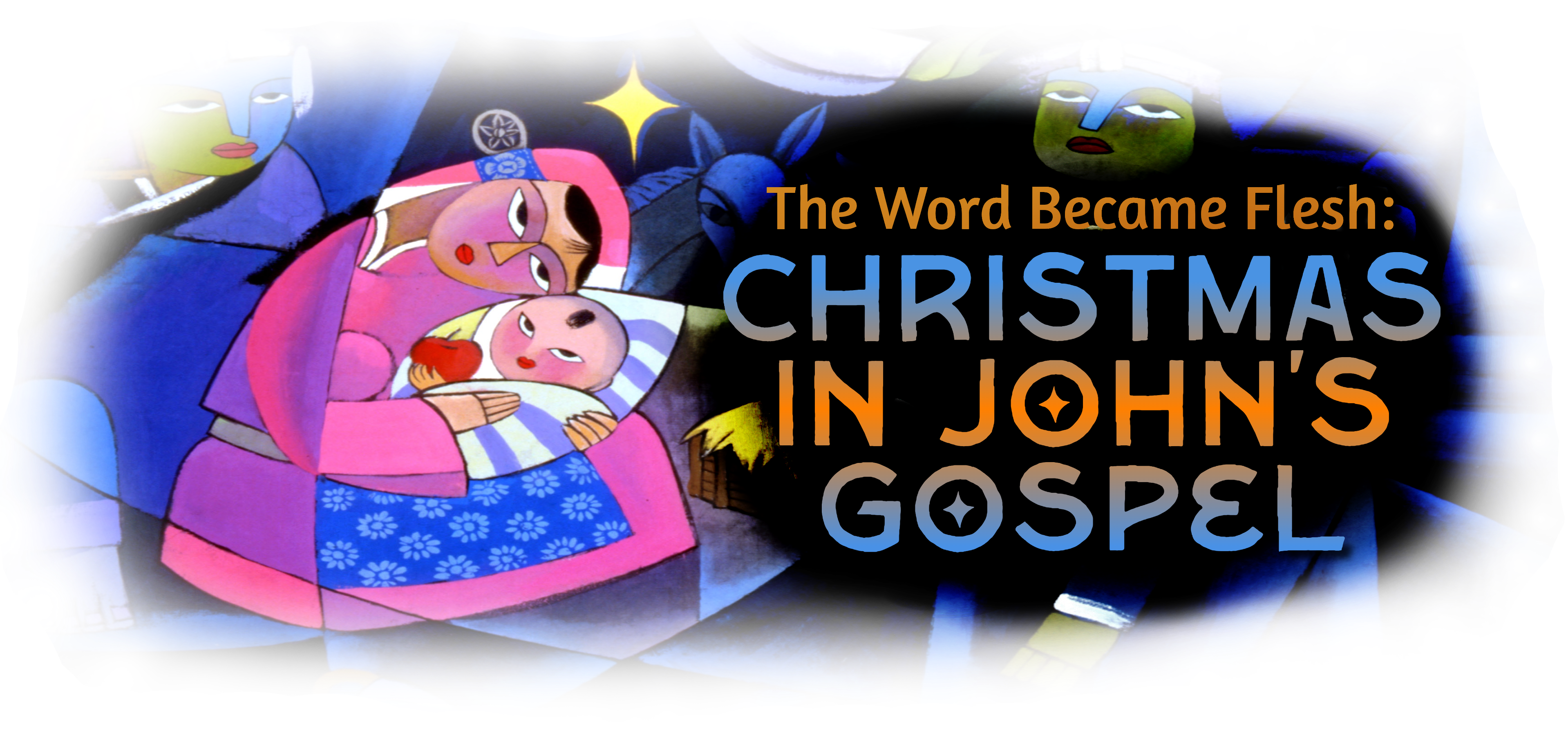 The Word Made Flesh: Christmas in John’s Gospel – Part 2